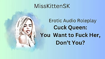 Erotic Audio Cuck Queen: You Want to Fuck Her Don&#039t You? (English Accent &amp All Around Dirty girl)